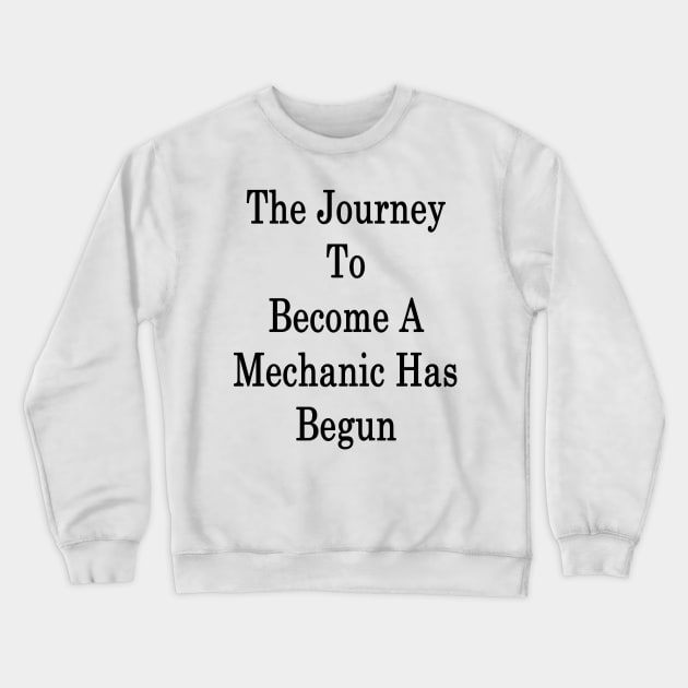 The Journey To Become A Mechanic Has Begun Crewneck Sweatshirt by supernova23